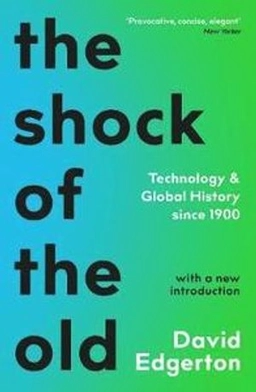 Shock Of The Old; David Edgerton; 2019