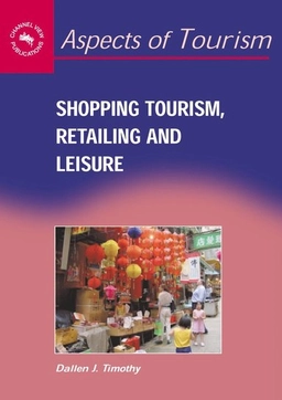 Shopping tourism, retailing, and leisure; Dallen J. Timothy; 2005