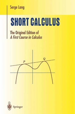 Short calculus : the original edition of "A first course in calculus"; Serge Lang; 2002