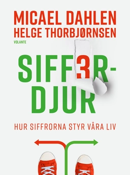 Sifferdjur : hur siffrorna styr våra liv; Micael Dahlen, Helge Thorbjørnsen; 2021