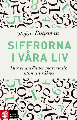 Siffrorna i våra liv : hur vi använder matematik utan att räkna; Stefan Buijsman; 2019
