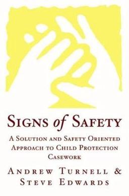 Signs of safety : a solution and safety oriented approach to child protection; Andrew Turnell; 1999
