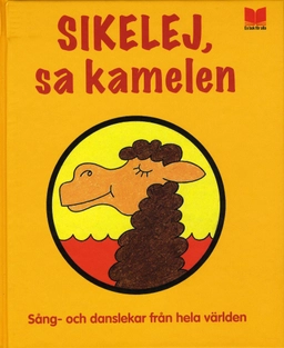 Sikelej, sa kamelen : sång- och danslekar från hela världen; Lars Farago; 2008