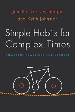 Simple Habits for Complex Times; Jennifer Garvey Berger, Keith Johnston; 2016