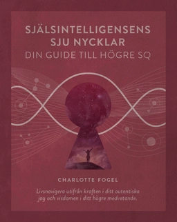 Själsintelligensens sju nycklar : din guide till högre SQ; Charlotte Fogel; 2020
