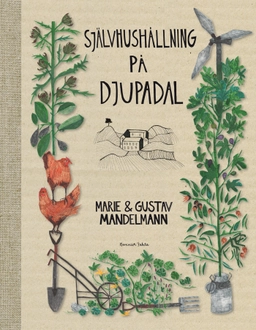 Självhushållning på Djupadal; Gustav Mandelmann, Marie Mandelmann; 2013
