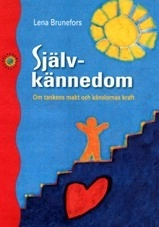 Självkännedom : om tankens makt och känslornas kraft; Lena Brunefors; 2011
