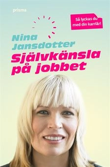Självkänsla på jobbet; Nina Jansdotter; 2008