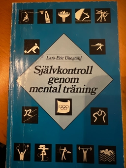 Självkontroll genom mental träning : tillämpningar - idrott; Lars-Eric Uneståhl; 1979