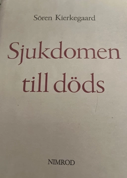 Sjukdomen till döds : en kristlig psykologisk utveckling till uppbyggelse och uppväckelse; Sören Kierkegaard; 1996