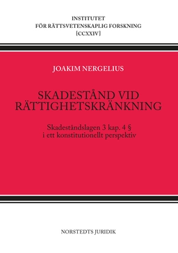 Skadestånd vid rättighetskränkning : skadeståndslagen 3 kap 4 § i ett konstitutionellt perspektiv; Joakim Nergelius; 2024