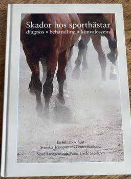 Skador hos sporthästar : [diagnos, behandling, konvalescens : en faktabok från Svenska travsportens centralförbund]; Björn Sandgren; 2008