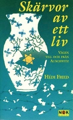 Skärvor av ett liv : vägen till och från Auschwitz; Hédi Fried; 1994