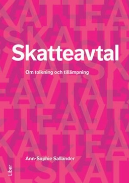 Skatteavtal : tolkning och tillämpning; Ann-Sophie Sallander; 2015