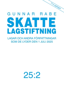 Skattelagstiftning : lagar och andra författningar som de lyder den 1 juli 2025 25:2; Gunnar Rabe; 2025
