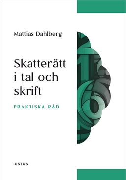 Skatterätt i tal och skrift : praktiska råd; Mattias Dahlberg; 2025