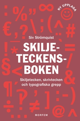 Skiljeteckensboken : skiljetecken, skrivtecken och typografiska grepp; Siv Strömquist; 2019
