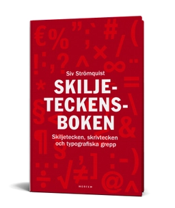 Skiljeteckensboken : skiljetecken, skrivtecken och typografiska grepp; Siv Strömquist; 2013
