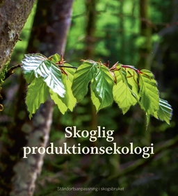 Skoglig produktionsekologi : ståndortsanpassning i skogsbruket; Royne Andersson; 2017