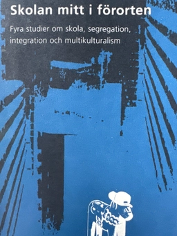 Skolan mitt i förorten : fyra studier om skola, segregation, integration oc; Nihad Bunar; 2001
