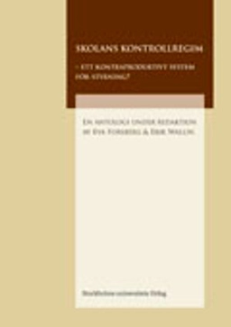 Skolans kontrollregim : ett kontraproduktivt system för styrning?; Eva Forsberg, erik Wallin; 2006