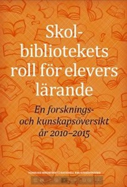 Skolbibliotekets roll för elevers lärande : en forsknings- och kunskapsöversikt år 2010-2015; Cecilia Gärdén, Kungliga biblioteket. Nationell biblioteksstrategi; 2017