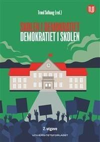 Skolen i demokratiet : demokratiet i skolen; Trond Solhaug; 2021
