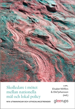 Skolledare i mötet mellan nationella mål och lokal policy : – nya utmaningar och utvecklingstrender; Olof Johansson (red.); 2022