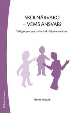 Skolnärvaro - vems ansvar? : tydliggör processen och minska Någonannanismen; Hanna Rondahl; 2025