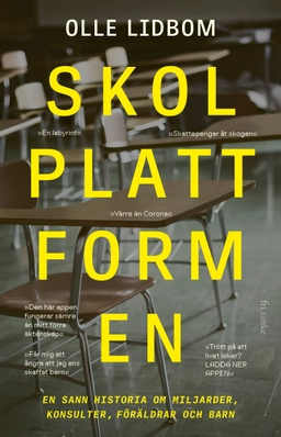 Skolplattformen : en sann historia om miljarder, konsulter, föräldrar och barn; Olle Lidbom; 2024