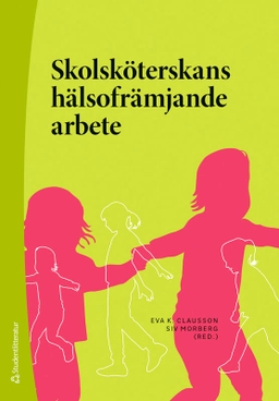 Skolsköterskans hälsofrämjande arbete; Eva K. Clausson, Siv Morberg, Agneta Berg, Ina K. Borup, Eva-Lena Einberg, Lisbet Engh, Ulla-Britt Eriksson, Pernilla Garmy, Malin Jakobsson, Susanna Loander Löf, Marianna Moberg, Staffan Olsson, Solveig Petersen, Susanne Ragnarsson, Karin Teider, Agneta Tinnfält, Marie Wilhsson; 2025