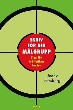 Skriv för din målgrupp : tips för träffsäkra texter; Jenny Forsberg; 2025