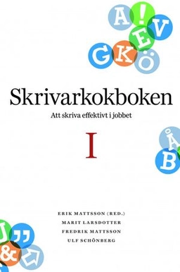 Skrivarkokboken I: att skriva effektivt i jobbet; Erik Mattsson; 2015