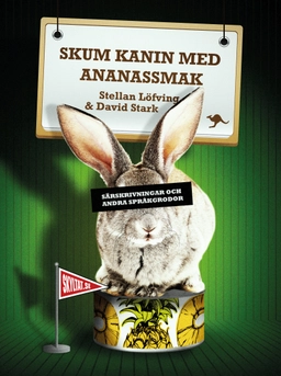 Skum kanin med ananassmak : särskrivningar och andra språkgrodor; Stellan Löfving, David Stark; 2013