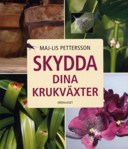 Skydda dina krukväxter; Maj-Lis Pettersson; 2010