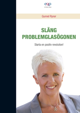 Släng problemglasögonen; Gunnel Ryner; 2013