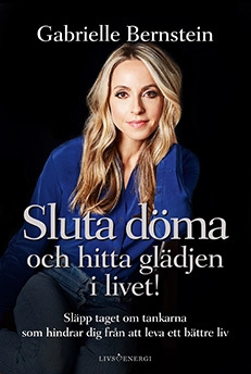 Sluta döma och hitta glädjen i livet!; Gabrielle Bernstein; 2018
