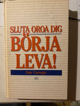 Sluta oroa dig, börja leva!; Dale Carnegie; 1983
