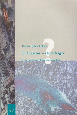 Små platser - stora frågor : En introduktion till socialantropologi; Thomas Hylland Eriksen; 2000