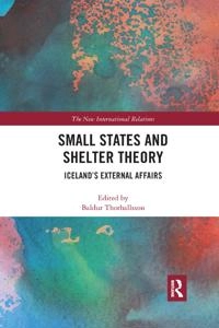 Small States and Shelter Theory; Baldur Thorhallsson; 2019