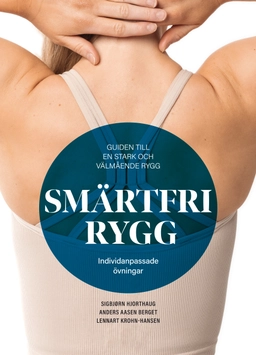 Smärtfri rygg : guiden till en stark och välmående rygg - individanpassade övningar; Sigbjørn Hjorthaug, Anders Aasen Berget, Lennart Krohn-Hansen; 2024