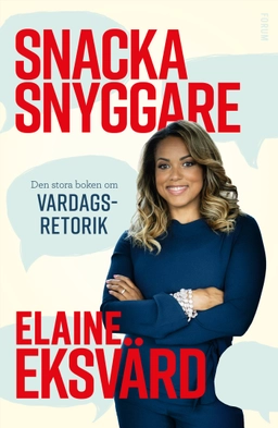 Snacka snyggare : den stora boken om vardagsretorik; Elaine Eksvärd; 2022