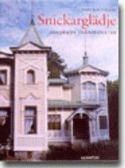 Snickarglädje - dekorativ träarkitektur; Hans Mårtensson; 2004