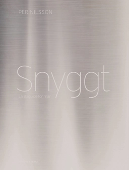 Snyggt : en stilguide för män; Per Nilsson; 2014