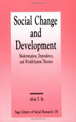 Social change and development : modernization, dependency, and world-systems theories; Alvin Y. So; 1990
