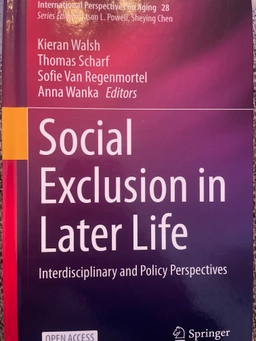 Social exclusion in later life : interdisciplinary and policy perspectives; Kieran Walsh, Thomas Scharf, Sofie Van Regenmortel, Anna Wanka; 2021