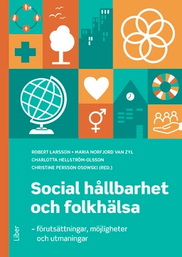 Social hållbarhet och folkhälsa : förutsättningar, möjligheter och utmaningar; Robert Larsson, Maria Norfjord van Zyl, Charlotta Hellström-Olsson, Christine Persson Osowski; 2026