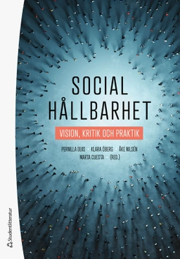 Social hållbarhet : vision, kritik och praktik; Pernilla Ouis, Klara Öberg, Åke Nilsén, Marta Cuesta, Janicke Andersson, Linus Andersson, Helena Eriksson, Sara Högdin, Anna Isaksson, Carina Listerborn, Claes Malmberg, Sima Nurali Wolgast, Miriam Sahlström Negash, Leandro Schclarek Mulinari, Matts Skagshöj, Carin Staland Nyman, Henrik Stenberg, Mikael Stigendal, Helena Taubner, Magnus Tideman, Anders Urbas, Niklas Westberg Tolentino, Martin Wolgast, Burcu Yigit Turan; 2025