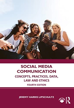 Social media communication : concepts, practices, data, law and ethics; Jeremy Harris Lipschultz; 2024