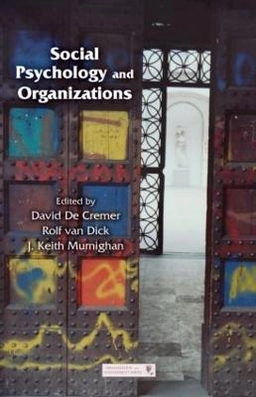 Social psychology and organizations; David De Cremer, Rolf Van Dick, John Keith Murnighan; 2011